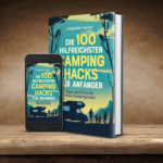 Die 100 hilfreichsten Camping Hacks für Anfänger - Tipps und Tricks für Ihren Campingurlaub